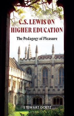 C.S. Lewis on Higher Education: The Pedagogy of Pleasure - Stewart Goetz - cover