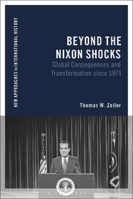 Beyond the Nixon Shocks: Global Consequences since 1971 - Thomas Zeiler - cover