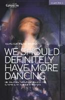 We Should Definitely Have More Dancing: Or the Amazing Adventures of the Woman with a Fist in Her Head - Ian Kershaw,Clara Darcy - cover