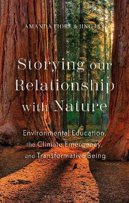Storying our Relationship with Nature: Educating the Heart and Cultivating Courage Amidst the Climate Crisis - Amanda Fiore,Jing Lin - cover
