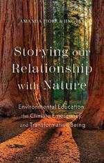 Storying our Relationship with Nature: Educating the Heart and Cultivating Courage Amidst the Climate Crisis