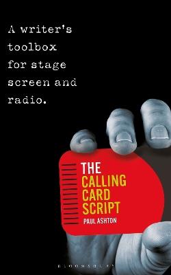 The Calling Card Script: A writer's toolbox for screen, stage and radio - Paul Ashton - cover