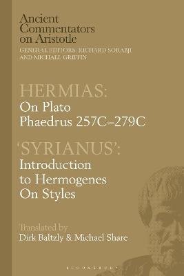 Hermias: On Plato Phaedrus 257C-279C, with ‘Syrianus’: Introduction to Hermogenes on Styles - Michael Share,Dirk Baltzly - cover