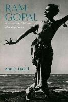 Ram Gopal: Interweaving Histories of Indian Dance - Ann R. David - cover