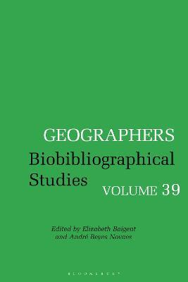 Geographers: Biobibliographical Studies, Volume  39 - cover