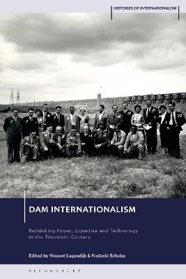 Dam Internationalism: Rethinking Power, Expertise and Technology in the Twentieth Century - cover