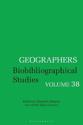 Geographers: Biobibliographical Studies, Volume 38 - cover