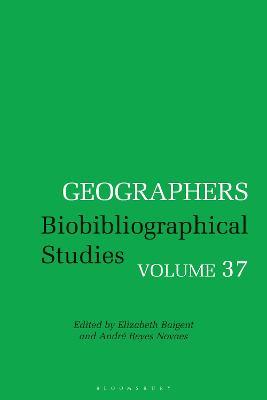 Geographers: Biobibliographical Studies, Volume 37 - cover