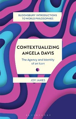 Contextualizing Angela Davis: The Agency and Identity of an Icon - Joy James - cover