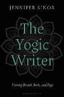 The Yogic Writer: Uniting Breath, Body, and Page - Jennifer Sinor - cover