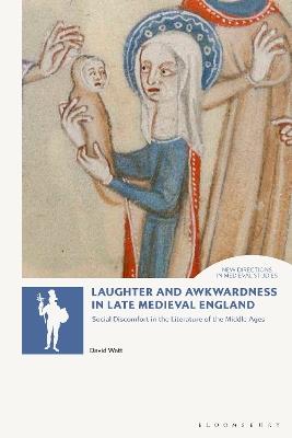 Laughter and Awkwardness in Late Medieval England: Social Discomfort in the Literature of the Middle Ages - David Watt - cover