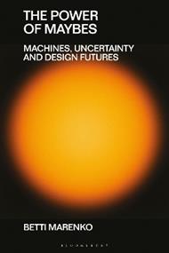 The Power of Maybes: Machines, Uncertainty and Design Futures