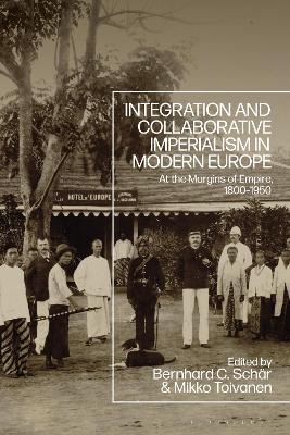 Integration and Collaborative Imperialism in Modern Europe: At the Margins of Empire, 1800-1950 - cover