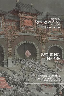 Securing Empire: Imperial Cooperation and Competition in the Nineteenth Century - cover