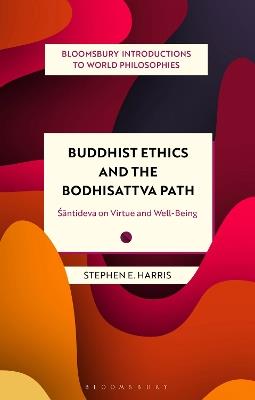Buddhist Ethics and the Bodhisattva Path: Santideva on Virtue and Well-Being - Stephen Harris - cover