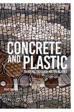Concrete and Plastic: Thinking through Materiality