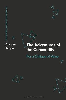 The Adventures of the Commodity: For a Critique of Value - Anselm Jappe - cover