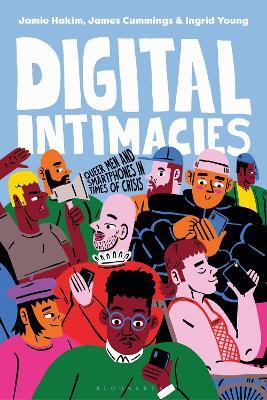 Digital Intimacies: Queer Men and Smartphones in Times of Crisis - Jamie Hakim,James Cummings,Ingrid Young - cover