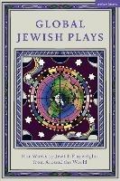 Global Jewish Plays: Five Works by Jewish Playwrights from around the World: Extinct; Heartlines; The Kahena Berber Queen; Papa’gina; A People - Berthe Bénichou-Aboulker,Hana Vazana Grunwald,Sarah Gabriella Waisvisz - cover