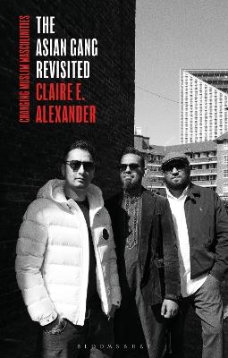 The Asian Gang Revisited: Changing Muslim Masculinities - Claire E. Alexander - cover