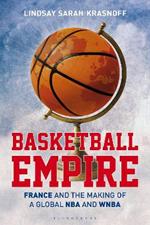 Basketball Empire: France and the Making of a Global NBA and WNBA