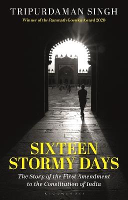 Sixteen Stormy Days: The Story of the First Amendment to the Constitution of India - Tripurdaman Singh - cover