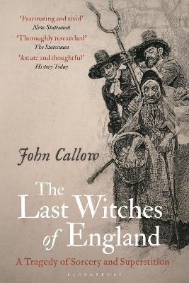 The Last Witches of England: A Tragedy of Sorcery and Superstition - John Callow - cover