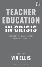 Teacher Education in Crisis: The State, The Market and the Universities in England