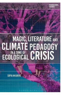 Magic, Literature and Climate Pedagogy in a Time of Ecological Crisis - Sofia Ahlberg - cover