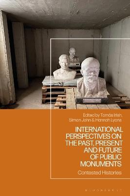 Contested Histories: Global Perspectives on the Past, Present and Future of Public Monuments - cover