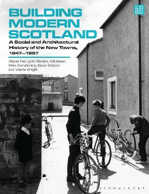 Building Modern Scotland: A Social and Architectural History of the New Towns, 1947–1997 - Alistair Fair,Lynn Abrams,Kat Breen - cover