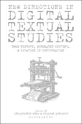 New Directions in Digital Textual Studies: Book History, Scholarly Editing and Curation in Conversation - cover