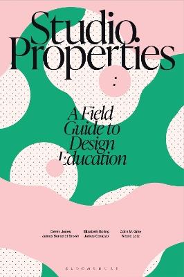 Studio Properties: A field guide to design education - Derek Jones,Elizabeth Boling,James Benedict Brown - cover