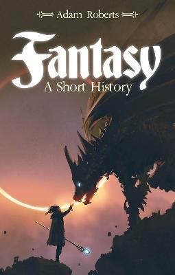 Fantasy: A Short History - Adam Roberts - cover