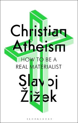 Christian Atheism: How to Be a Real Materialist - Slavoj Žižek - cover