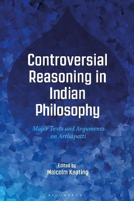 Controversial Reasoning in Indian Philosophy: Major Texts and Arguments on Arthâpatti - cover
