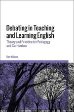 Debating in Teaching and Learning English: Theory and Practice for Pedagogy and Curriculum