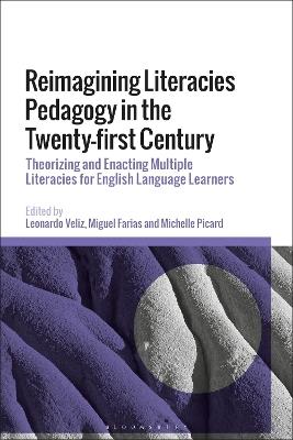 Reimagining Literacies Pedagogy in the Twenty-first Century: Theorizing and Enacting Multiple Literacies for English Language Learners - cover