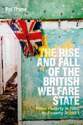 The Rise and Fall of the British Welfare State: From Poverty in 1900 to Poverty in 2023 - Pat Thane - cover