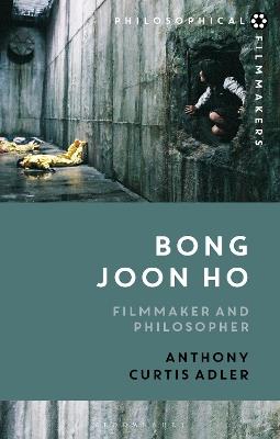 Bong Joon Ho: Philosopher and Filmmaker - Anthony Curtis Adler - cover