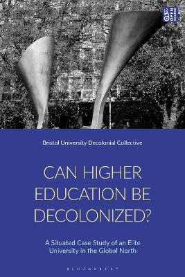 Can Higher Education Be Decolonised?: A Situated Case Study of an Elite University in the Global North - Steve Eichhorn,Leon Tikly,Madhu Krishnan - cover
