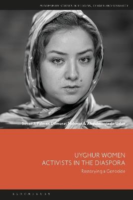Uyghur Women Activists in the Diaspora: Restorying a Genocide - Susan J. Palmer,Dilmurat Mahmut,Abdulmuqtedir Udun - cover