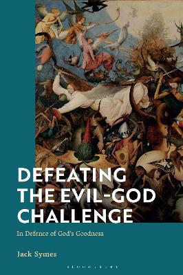 Defeating the Evil-God Challenge: In Defence of God’s Goodness - Jack Symes - cover