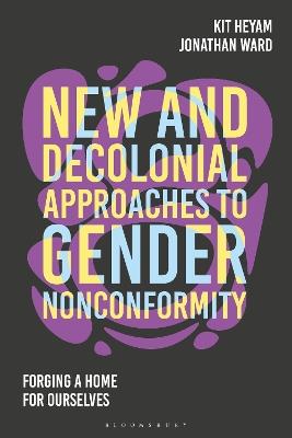 New and Decolonial Approaches to Gender Nonconformity: Forging A Home For Ourselves - cover