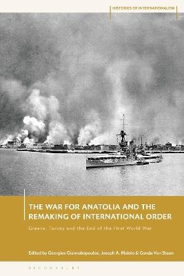 The War for Anatolia and the Remaking of International Order: Greece, Turkey and the End of the First World War - cover