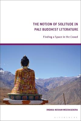 The Notion of Solitude in Pali Buddhist Literature: Finding a Space in the Crowd - Indaka Weerasekera - cover