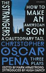 christopher oscar peña: Three Plays: how to make an American Son; the strangers; a cautionary tail