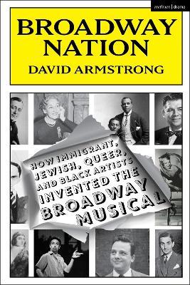Broadway Nation: How Immigrant, Jewish, Queer, and Black Artists invented the Broadway Musical - David Armstrong - cover