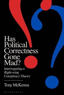 Has Political Correctness Gone Mad?: Interrogating a Right-wing Conspiracy Theory - Tony McKenna - cover