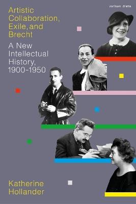 Artistic Collaboration, Exile, and Brecht: A New Intellectual History, 1900-1950 - Katherine Hollander - cover